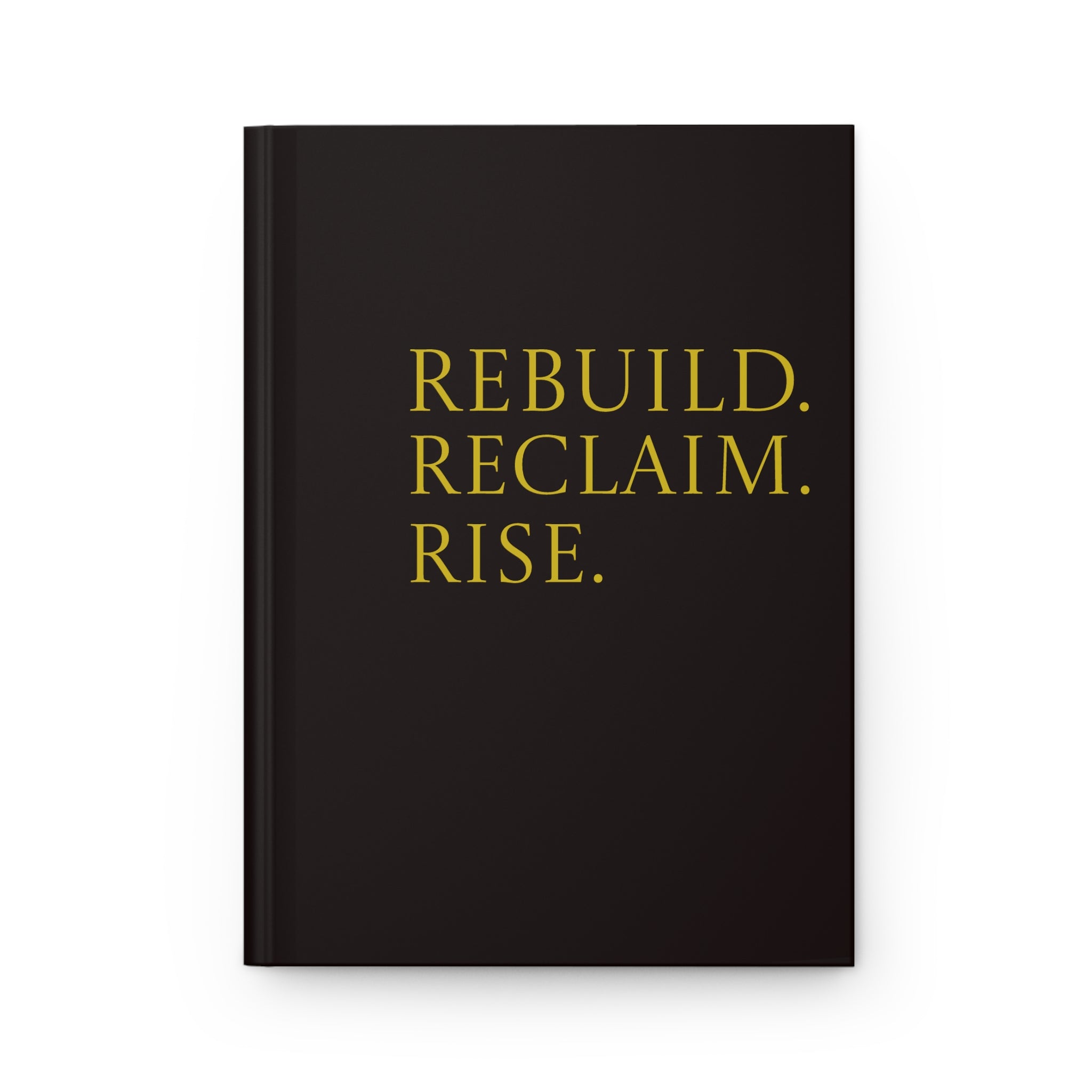 Rebuild. Reclaim. Rise. Hardcover Journal — Empowerment Matte Notebook for Reflection & Recovery