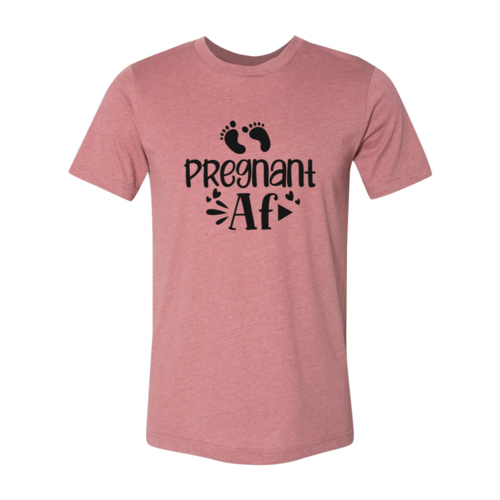 Pregnant AF Shirt
