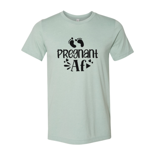 Pregnant AF Shirt
