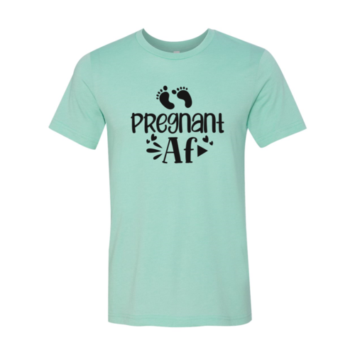 Pregnant AF Shirt