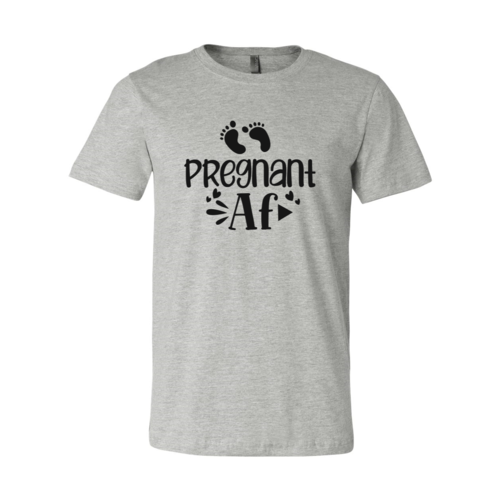 Pregnant AF Shirt