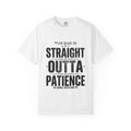 Straight Outta Patience Dad T-Shirt — Funny Father’s Day Graphic Tee