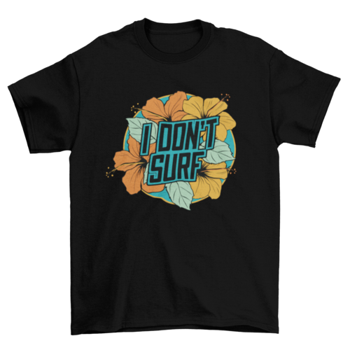I dont surf t-shirt