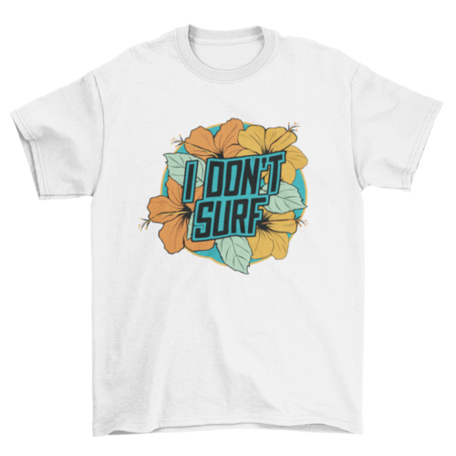 I dont surf t-shirt
